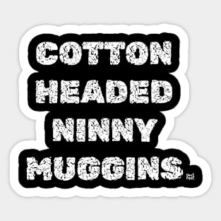 COTTON HEADED NINNY MUGGINS Sticker